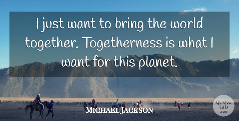 Michael Jackson Quote About Together, Want, World: I Just Want To Bring...