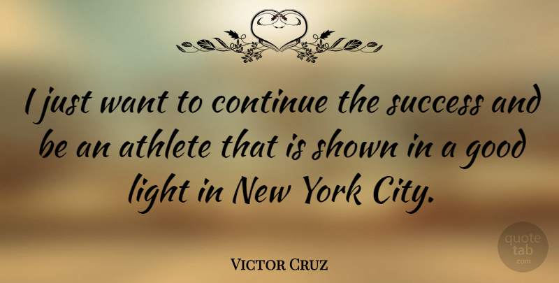Victor Cruz Quote About New York, Athlete, Light: I Just Want To Continue...