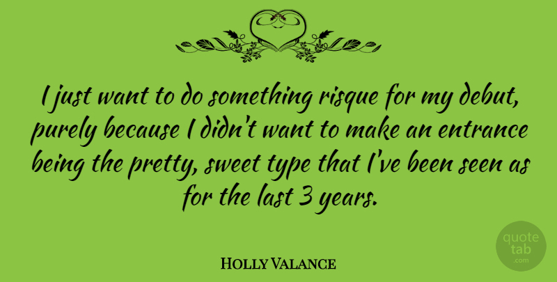 Holly Valance Quote About Australian Musician, Entrance, Purely, Type: I Just Want To Do...