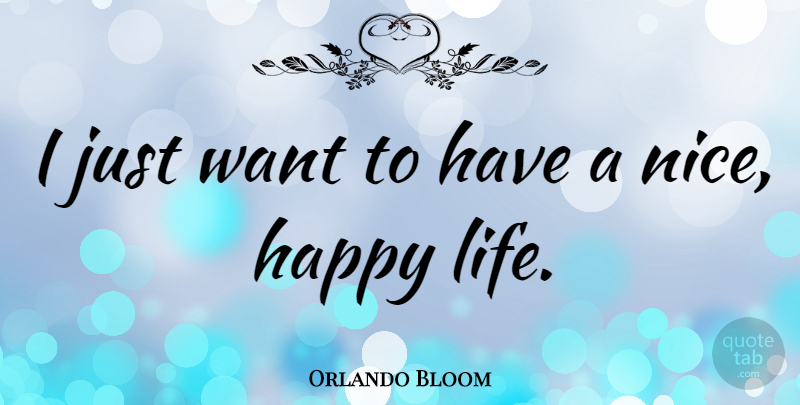 Orlando Bloom Quote About Life: I Just Want To Have...