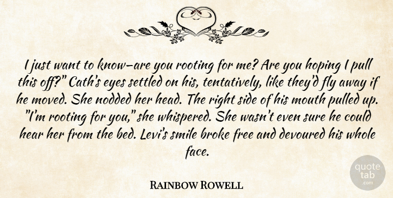 Rainbow Rowell Quote About Eye, Mouths, Want: I Just Want To Knoware...