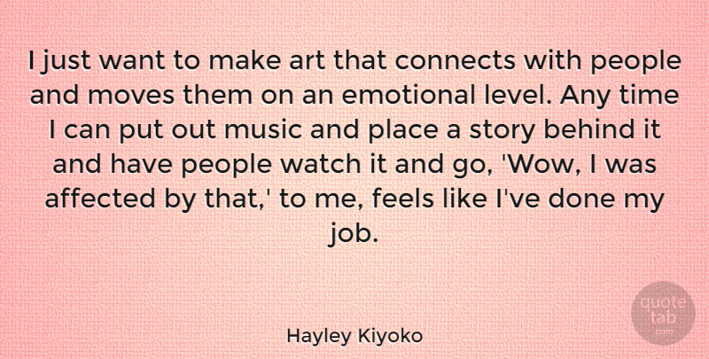 Hayley Kiyoko Quote About Affected, Art, Behind, Connects, Emotional: I Just Want To Make...