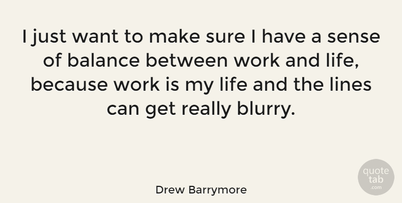Drew Barrymore Quote About Balance, Lines, Want: I Just Want To Make...