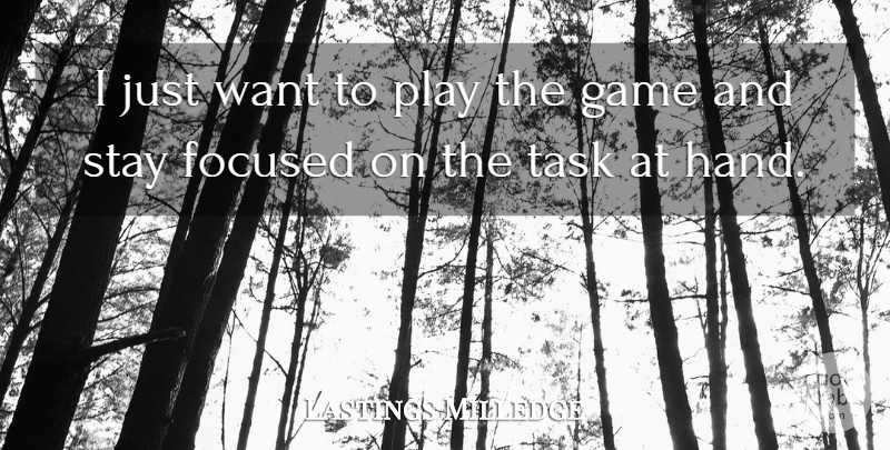 Lastings Milledge Quote About Focused, Game, Stay, Task: I Just Want To Play...
