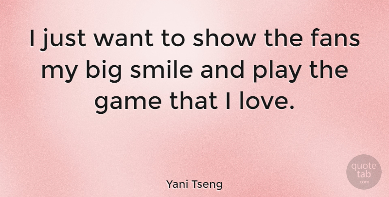 Yani Tseng Quote About Smile, Games, Play: I Just Want To Show...