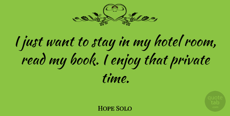 Hope Solo Quote About Book, Want, Rooms: I Just Want To Stay...