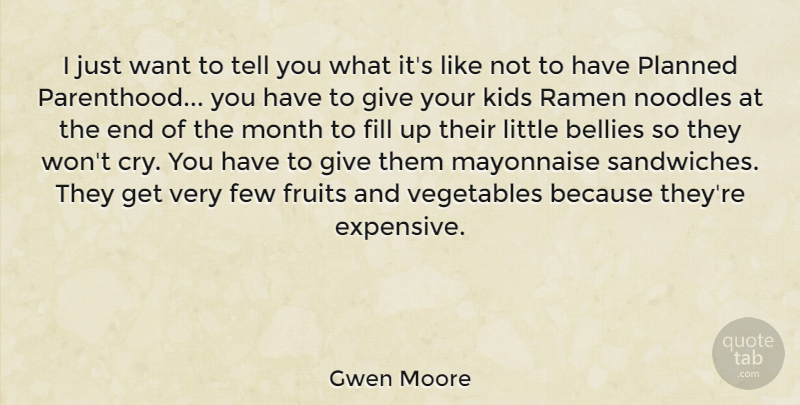 Gwen Moore Quote About Bellies, Few, Fill, Fruits, Kids: I Just Want To Tell...