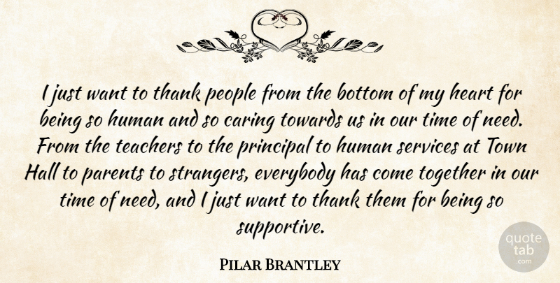 Pilar Brantley Quote About Bottom, Caring, Everybody, Hall, Heart: I Just Want To Thank...