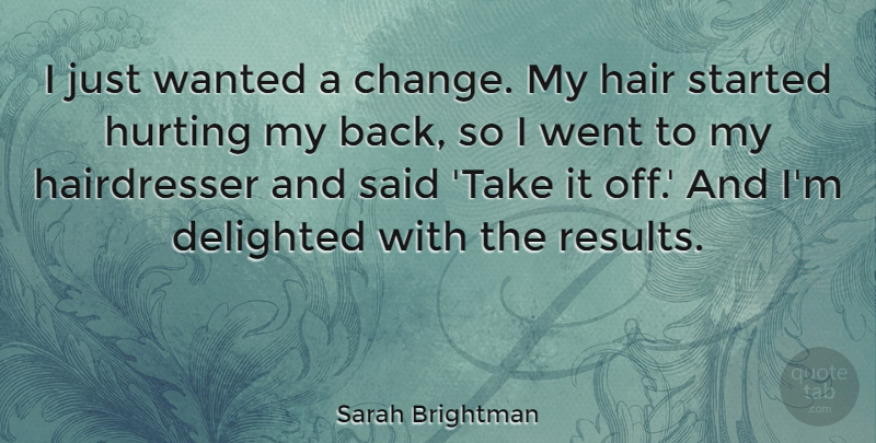 Sarah Brightman Quote About Hurt, Hair, Said: I Just Wanted A Change...