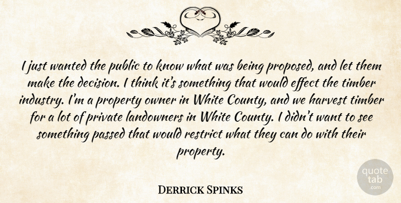Derrick Spinks Quote About Effect, Harvest, Owner, Passed, Private: I Just Wanted The Public...