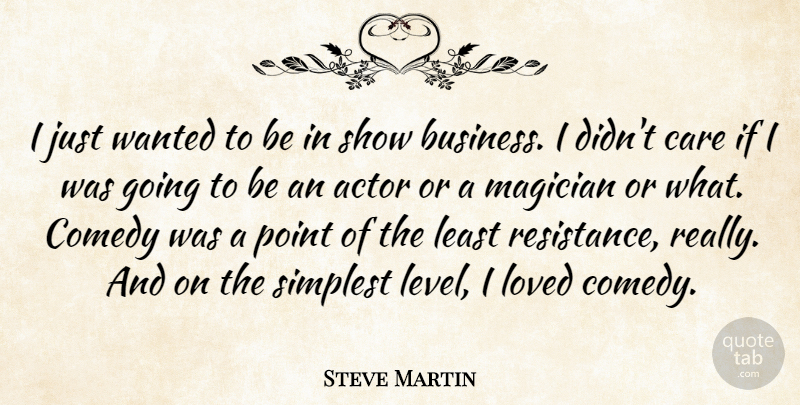 Steve Martin Quote About Magic, Actors, Levels: I Just Wanted To Be...