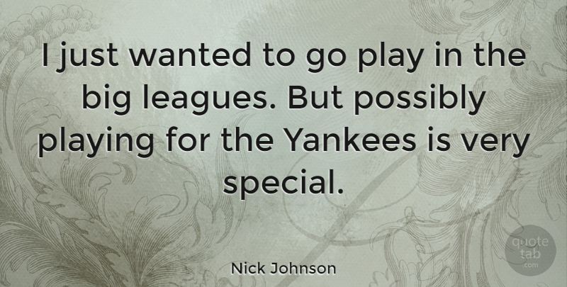 Nick Johnson Quote About Play, Yankees, League: I Just Wanted To Go...