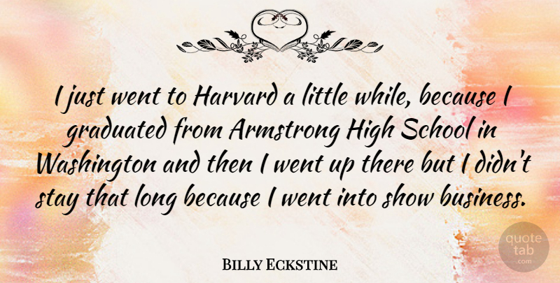 Billy Eckstine Quote About School, Long, Littles: I Just Went To Harvard...