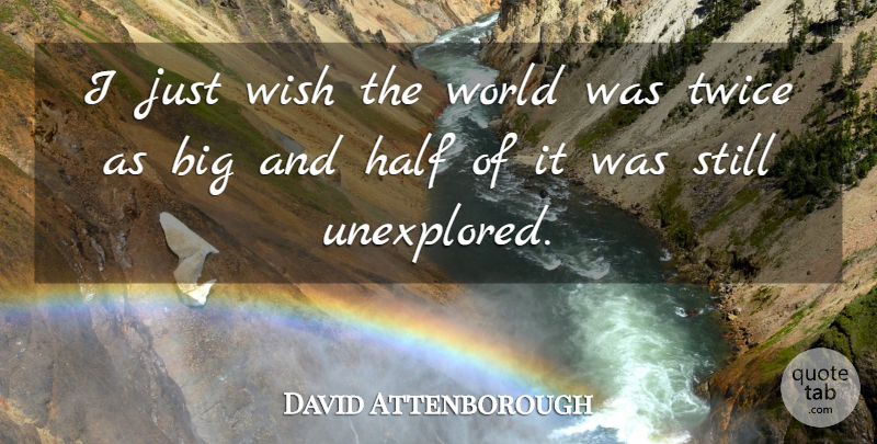 David Attenborough Quote About Travel, Wish, Half: I Just Wish The World...