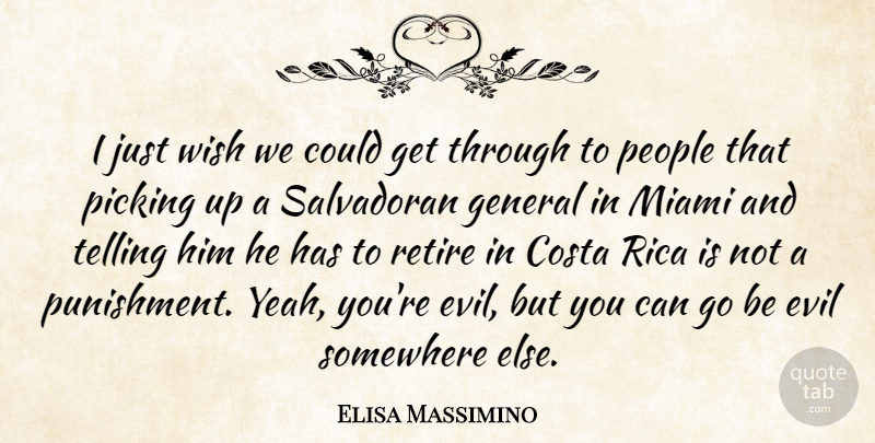 Elisa Massimino Quote About Evil, General, Miami, People, Picking: I Just Wish We Could...