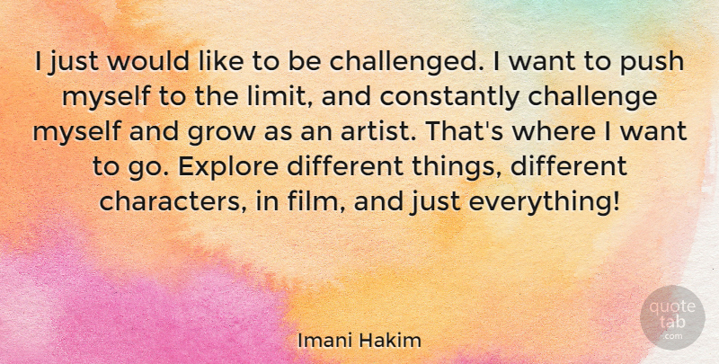 Imani Hakim Quote About Constantly, Explore, Grow, Push: I Just Would Like To...