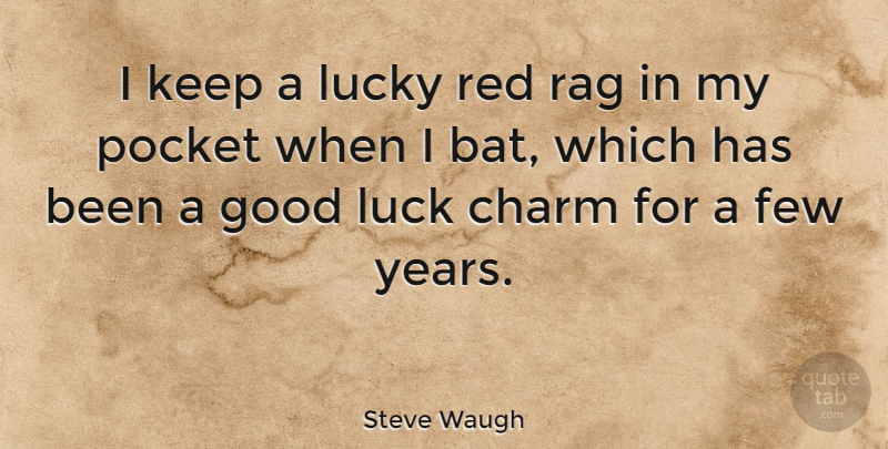 Steve Waugh Quote About Sports, Good Luck, Years: I Keep A Lucky Red...