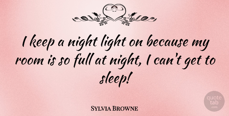 Sylvia Browne Quote About Sleep, Night, Light: I Keep A Night Light...