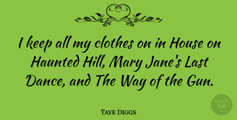 Taye Diggs Quote About Clothes, Haunted, House, Last, Mary: I Keep All My Clothes...