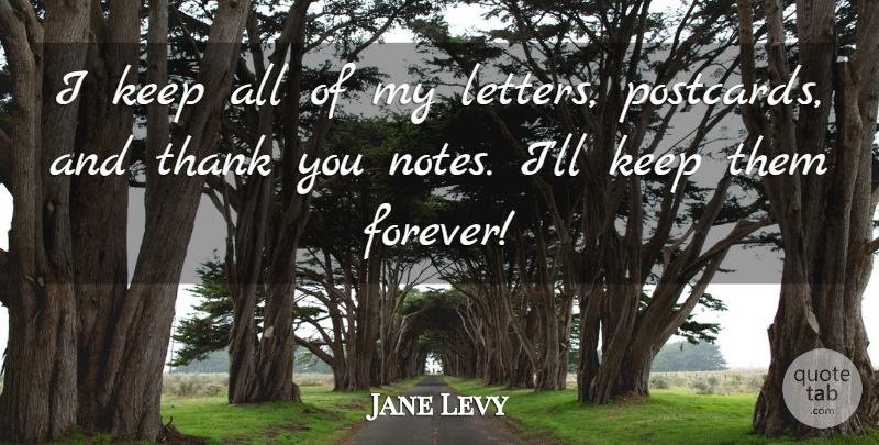Jane Levy Quote About Forever, Letters, Notes: I Keep All Of My...