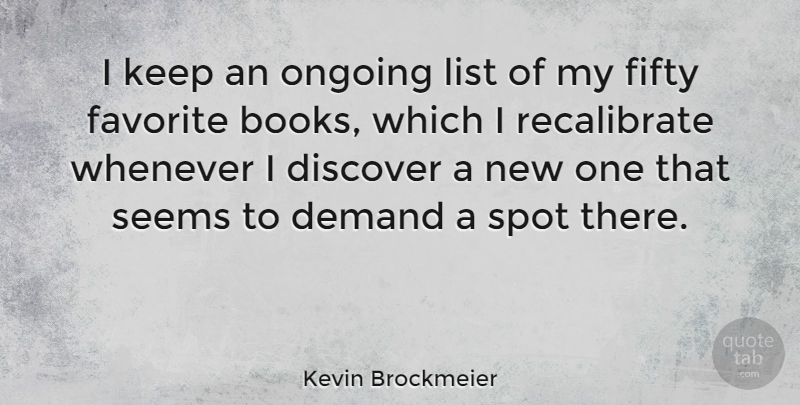 Kevin Brockmeier Quote About Demand, Discover, List, Ongoing, Seems: I Keep An Ongoing List...