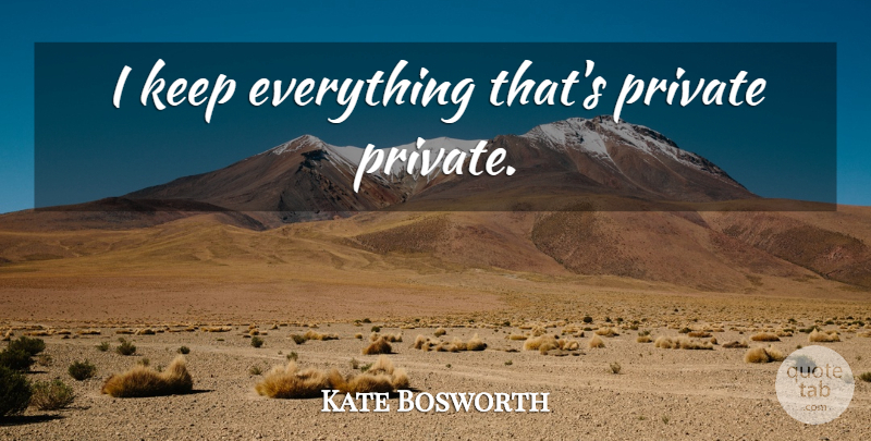 Kate Bosworth Quote About undefined: I Keep Everything Thats Private...