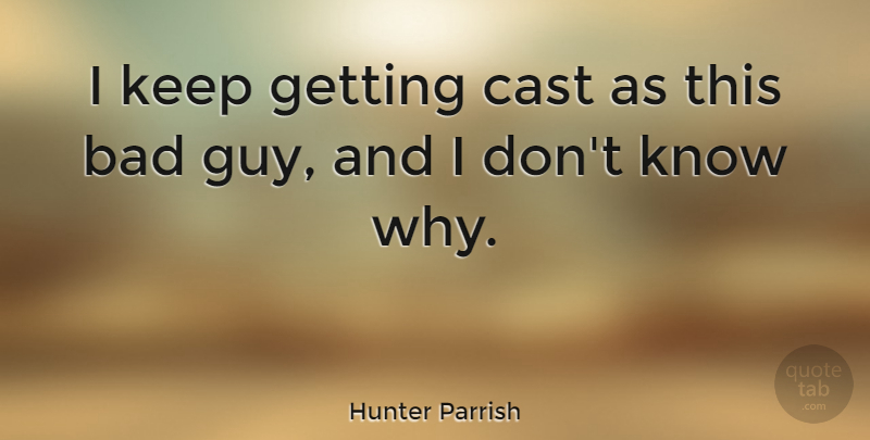 Hunter Parrish Quote About Guy, Casts, Bad Guys: I Keep Getting Cast As...