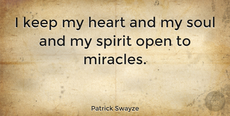 Patrick Swayze Quote About Heart, Miracle, Soul: I Keep My Heart And...