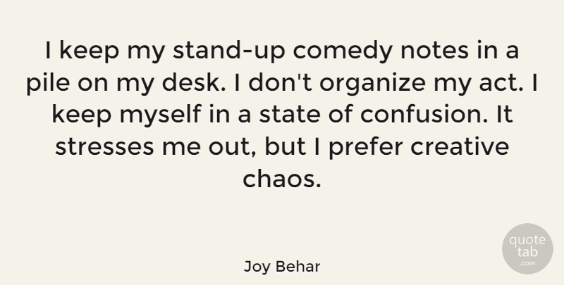 Joy Behar Quote About Stress, Confusion, Creative: I Keep My Stand Up...