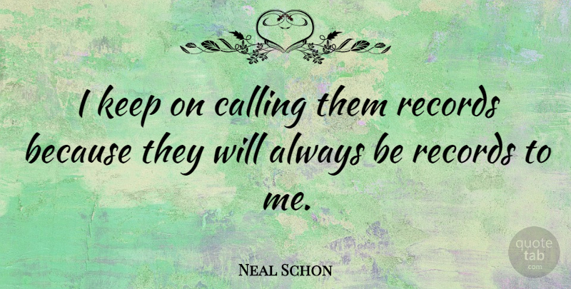 Neal Schon Quote About undefined: I Keep On Calling Them...