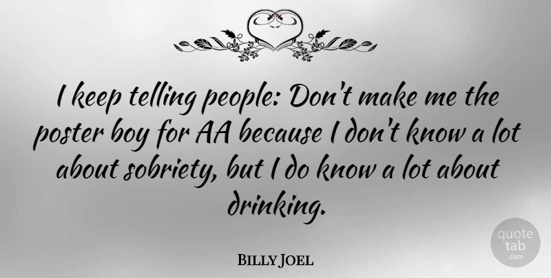 Billy Joel Quote About Inspirational, Drinking, Boys: I Keep Telling People Dont...