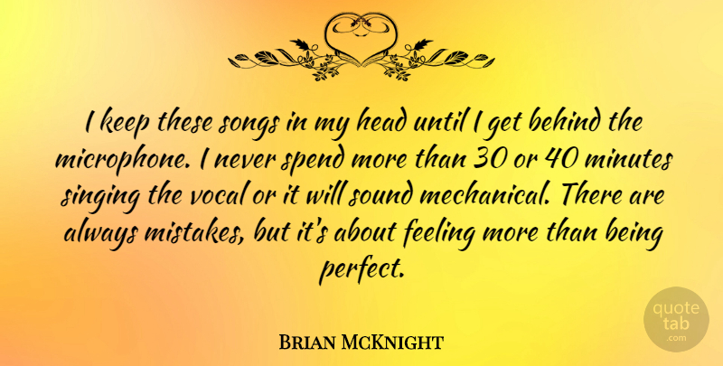 Brian McKnight Quote About Behind, Feeling, Head, Minutes, Songs: I Keep These Songs In...