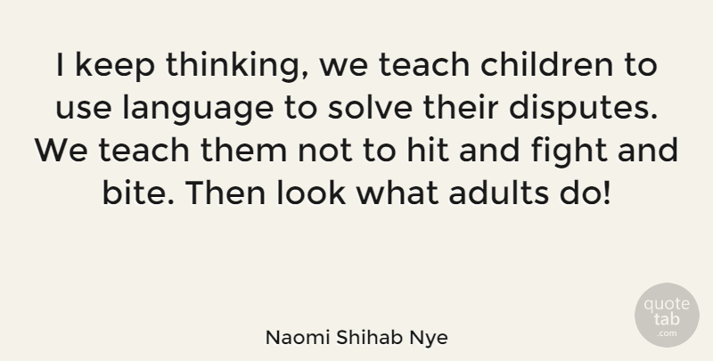 Naomi Shihab Nye Quote About Children, Fighting, Thinking: I Keep Thinking We Teach...