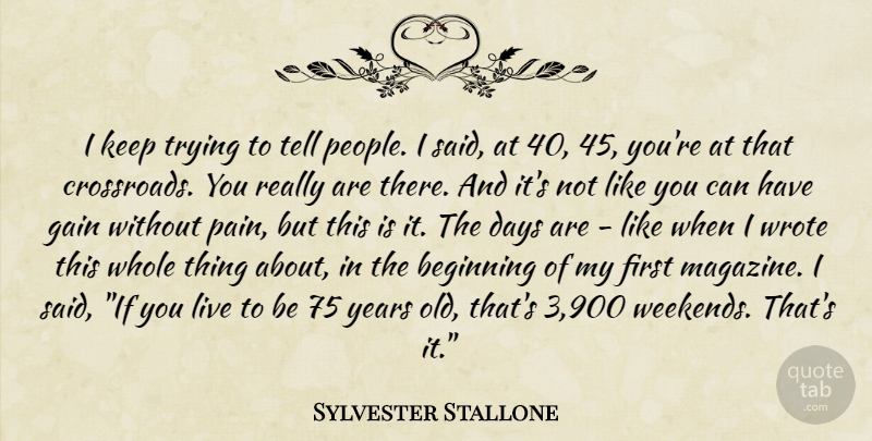 Sylvester Stallone Quote About Pain, Weekend, Years: I Keep Trying To Tell...