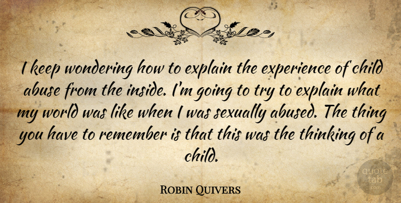 Robin Quivers Quote About Children, Thinking, Abuse: I Keep Wondering How To...