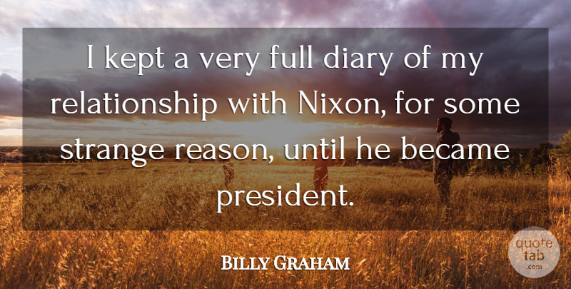 Billy Graham Quote About Became, Diary, Full, Kept, Relationship: I Kept A Very Full...