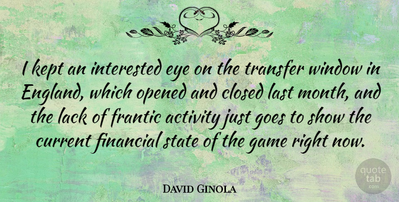 David Ginola Quote About Activity, Closed, Current, Frantic, French Athlete: I Kept An Interested Eye...