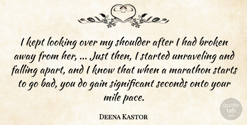Deena Kastor Quote About Broken, Falling, Gain, Kept, Looking: I Kept Looking Over My...