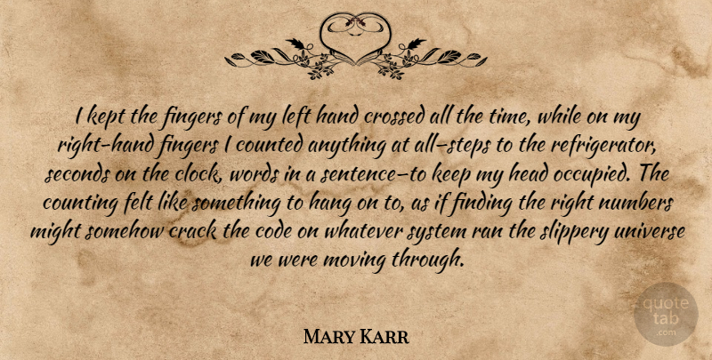 Mary Karr Quote About Moving, Hands, Numbers: I Kept The Fingers Of...