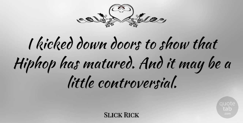 Slick Rick Quote About Doors, May, Littles: I Kicked Down Doors To...