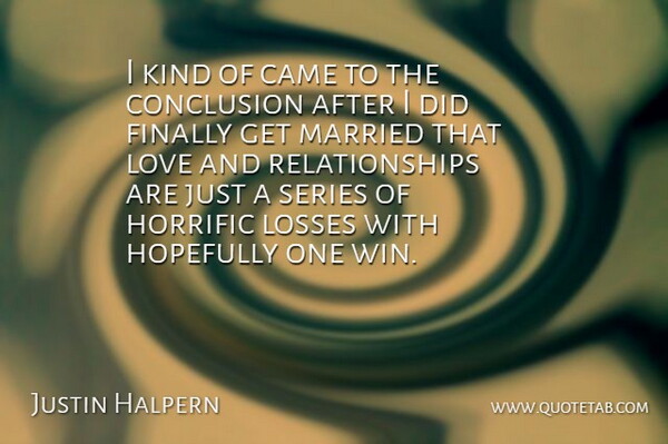 Justin Halpern Quote About Loss, Winning, Kind: I Kind Of Came To...