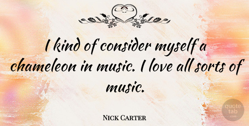 Nick Carter Quote About Kind, Chameleon: I Kind Of Consider Myself...