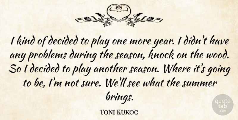 Toni Kukoc Quote About Decided, Knock, Problems, Summer: I Kind Of Decided To...