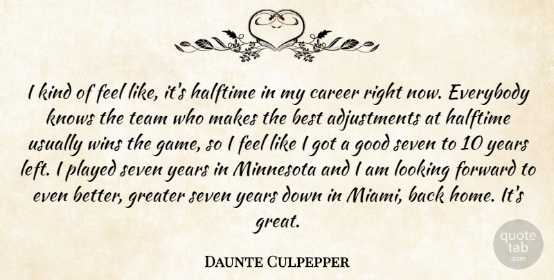 Daunte Culpepper Quote About Best, Career, Everybody, Forward, Good: I Kind Of Feel Like...