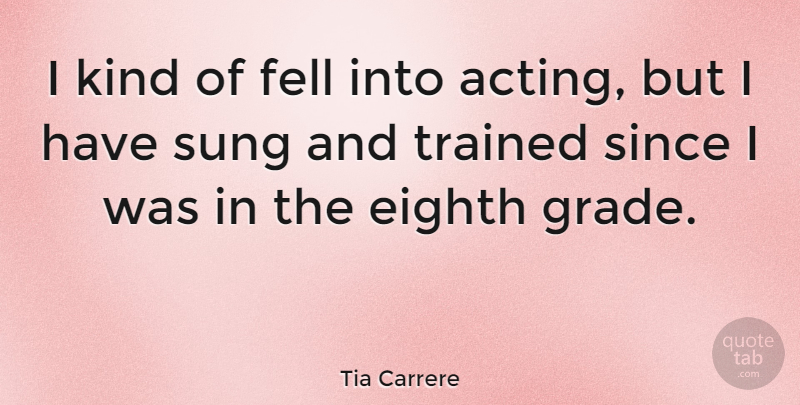 Tia Carrere Quote About Acting, Kind, Grades: I Kind Of Fell Into...