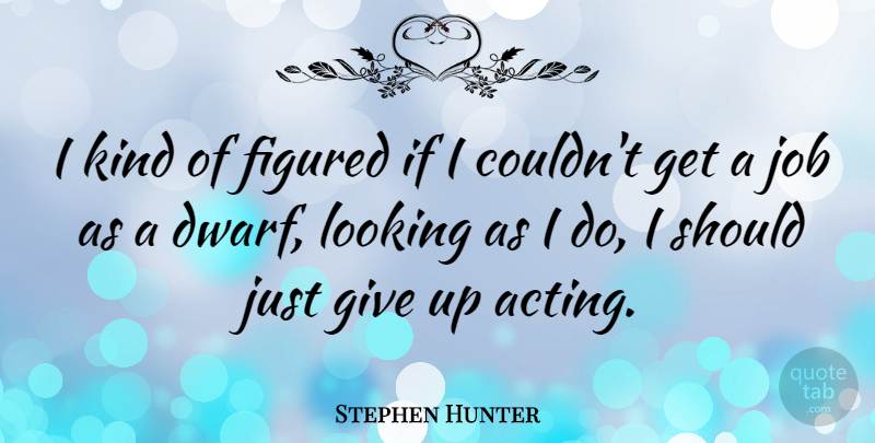 Stephen Hunter Quote About Figured, Job: I Kind Of Figured If...