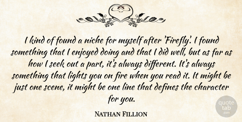 Nathan Fillion Quote About Character, Firefly, Light: I Kind Of Found A...