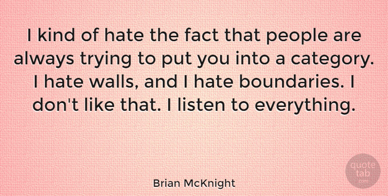 Brian McKnight Quote About Wall, Hate, Always Trying: I Kind Of Hate The...