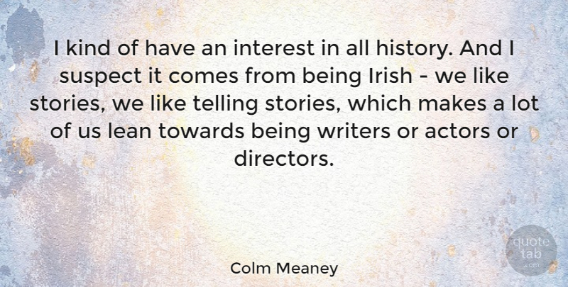 Colm Meaney Quote About Actors, Telling Stories, Directors: I Kind Of Have An...