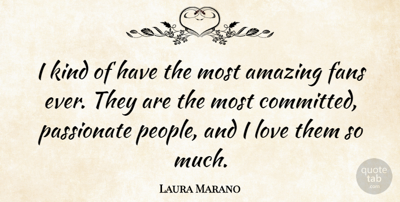 Laura Marano Quote About People, Passionate, Fans: I Kind Of Have The...